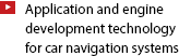 Application and engine development technology for car navigation systems